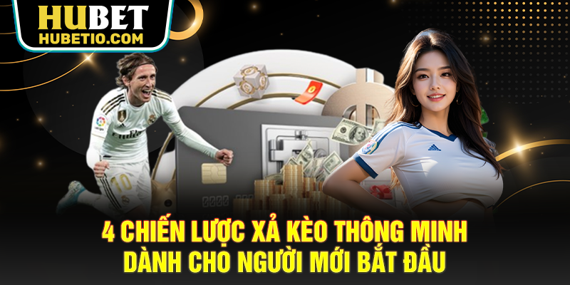4 Chiến Lược Xả Kèo Thông Minh
