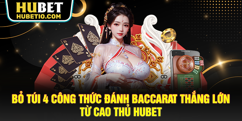 Khám phá 4 công thức đánh Baccarat thắng lớn 100%